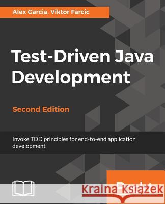 Test-Driven Java Development, Second Edition Alex Garcia Viktor Farcic 9781788836111 Packt Publishing - książka