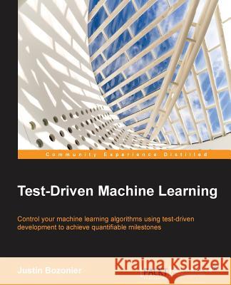 Test-Driven Machine Learning Justin Bozonier 9781784399085 Packt Publishing - książka