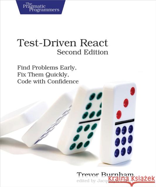 Test-Driven React, Second Edition: Find Problems Early, Fix Them Quickly, Code with Confidence Trevor Burnham 9798888650653 The Pragmatic Programmers - książka