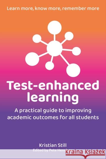 Test-Enhanced Learning: A practical guide to improving academic outcomes for all students Kristian Still 9781785836589 Crown House Publishing - książka