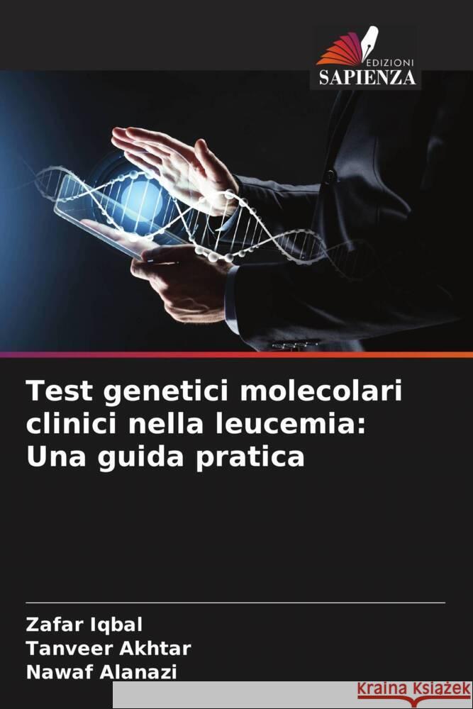 Test genetici molecolari clinici nella leucemia: Una guida pratica Iqbal, Zafar, Akhtar, Tanveer, Alanazi, Nawaf 9786204526409 Edizioni Sapienza - książka