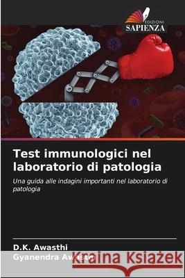 Test immunologici nel laboratorio di patologia D K Awasthi, Gyanendra Awasthi 9786204169194 Edizioni Sapienza - książka