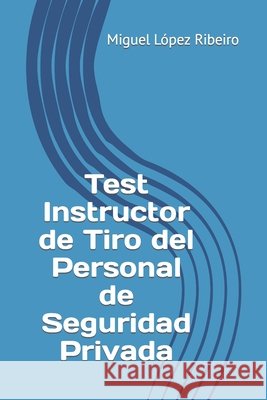 Test Instructor de Tiro del Personal de Seguridad Privada López Ribeiro, Miguel 9798859685691 Independently Published - książka