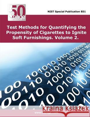 Test Methods for Quantifying the Propensity of Cigarettes to Ignite Soft Furnishings. Volume 2. Nist 9781495252952 Createspace - książka