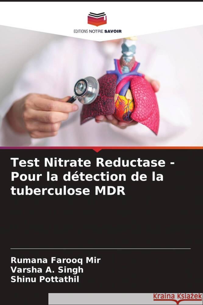Test Nitrate Reductase - Pour la détection de la tuberculose MDR Farooq Mir, Rumana, Singh, Varsha A., Pottathil, Shinu 9786208552879 Editions Notre Savoir - książka
