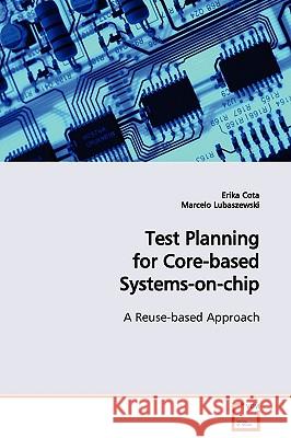 Test Planning for Core-Based Systems-On-Chip Erika Cota 9783639124729 VDM Verlag - książka
