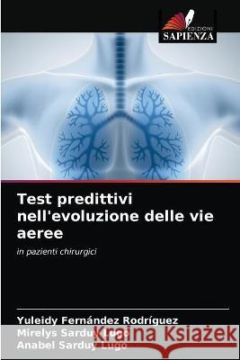 Test predittivi nell'evoluzione delle vie aeree Yuleidy Fernández Rodríguez, Mirelys Sarduy Lugo, Anabel Sarduy Lugo 9786203321340 Edizioni Sapienza - książka