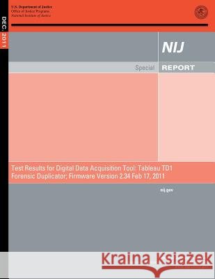 Test Results for Digital Data Acquisition Tool: Tableau TD1 Forensic Duplicator; Firmware Version 2.34 Feb 17, 2011 Justice, U. S. Department of 9781500694920 Createspace - książka