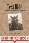 Test Ride: A simple ride that turned into a fight for life Holt, Christine 9780692073698 Christine Holt