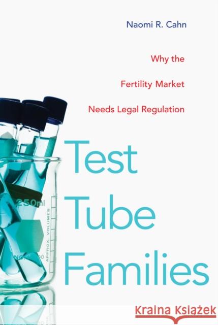 Test Tube Families: Why the Fertility Market Needs Legal Regulation Naomi Cahn 9780814716823 New York University Press - książka