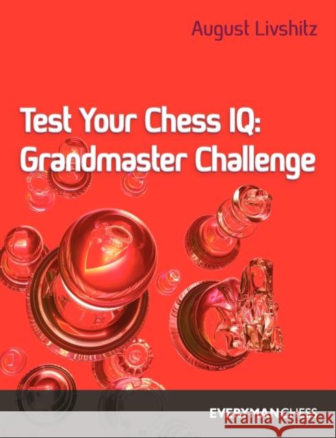 Test Your Chess IQ: Grandmaster Challenge Livshitz, A. 9781857440027 Everyman Chess - książka