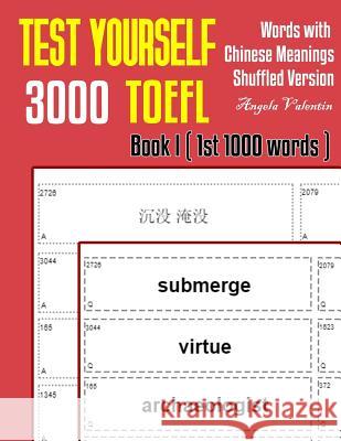 Test Yourself 3000 TOEFL Words with Chinese Meanings Shuffled Version Book I (1st 1000 words): Practice TOEFL vocabulary for ETS TOEFL IBT official te Angela Valentin 9781099558436 Independently Published - książka