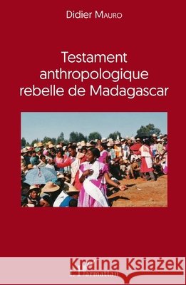 Testament anthropologique rebelle de Madagascar Didier Mauro 9782343030388 Editions L'Harmattan - książka