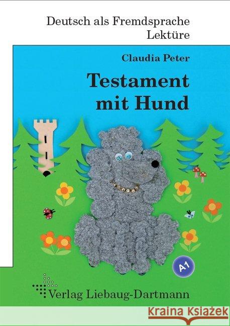 Testament mit Hund : Roman mit Übungen für Jugendliche und Erwachsene. Deutsch lesen und lernen. Niveau A1 Peter, Claudia 9783922989844 Liebaug-Dartmann - książka