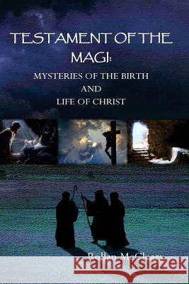 Testament of the Magi: Mysteries of the Birth and Life of Christ Rollan McCleary 9781449501365 Createspace - książka