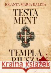 Testament templariusza Jolanta Maria Kaleta 9788382410440 MG - książka