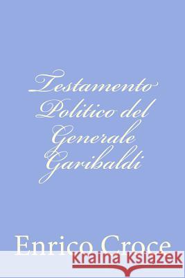 Testamento Politico del Generale Garibaldi Enrico Croce 9781478367123 Createspace - książka