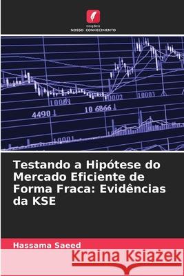 Testando a Hipótese do Mercado Eficiente de Forma Fraca: Evidências da KSE Saeed, Hassama 9786209314605 Edições Nosso Conhecimento - książka