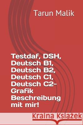 Testdaf, DSH, Deutsch B1, Deutsch B2, Deutsch C1, Deutsch C2- Grafik Beschreibung mit mir! Tarun Malik 9781654558604 Independently Published - książka