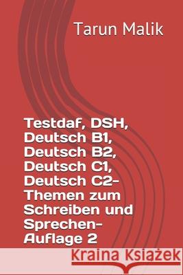 Testdaf, DSH, Deutsch B1, Deutsch B2, Deutsch C1, Deutsch C2- Themen zum Schreiben und Sprechen- Auflage 2: German B1, German B2, German C1, German C2 Tarun Malik 9781072790327 Independently Published - książka