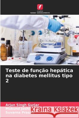 Teste de fun??o hep?tica na diabetes mellitus tipo 2 Arjun Singh Gurjar Mukund Joshi Suvarna Prasad 9786209360251 Edicoes Nosso Conhecimento - książka