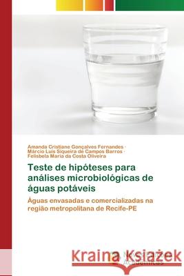 Teste de hipóteses para análises microbiológicas de águas potáveis Amanda Cristiane Gonçalves Fernandes, Márcio Luís Siqueira de Campos Barros, Felisbela Maria Da Costa Oliveira 9786203466065 Novas Edicoes Academicas - książka