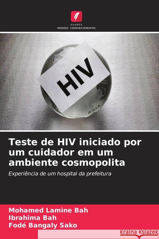 Teste de HIV iniciado por um cuidador em um ambiente cosmopolita Bah, Mohamed Lamine, Bah, Ibrahima, Sako, Fodé Bangaly 9786204633367 Edições Nosso Conhecimento - książka