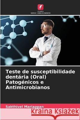 Teste de susceptibilidade dentária (Oral) Patogénicos e Antimicrobianos Sakthivel Mariappan 9786205352854 Edicoes Nosso Conhecimento - książka