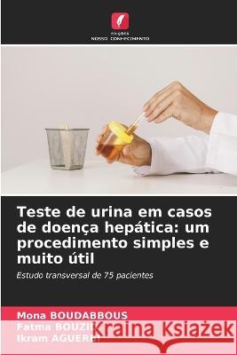 Teste de urina em casos de doenca hepatica: um procedimento simples e muito util Mona Boudabbous Fatma Bouzid Ikram Aguerbi 9786206195313 Edicoes Nosso Conhecimento - książka