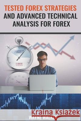 Tested Forex Strategies And Advanced Technical Analysis For Forex Wayne Walker 9798201017279 Wayne Walker - książka