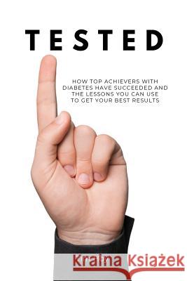 Tested: How Top Achievers With Diabetes Have Succeeded and the Lessons You Can Use To Get Your Best Results. Hoy, Tim 9781731381033 Independently Published - książka
