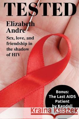 Tested: Sex, love, and friendship in the shadow of HIV Morgan, Kendall 9781533313119 Createspace Independent Publishing Platform - książka