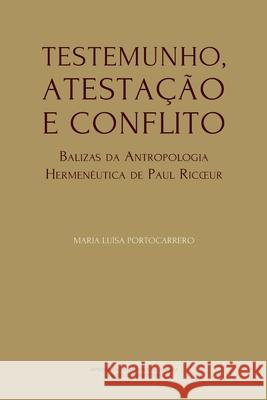 Testemunho, Atestação e Conflito: Balizas da Antropologia Hermenêutica de Paul Ricoeur Portocarrero, Maria Luísa 9789892620930 Imprensa Da Universidade de Coimbra / Coimbra - książka