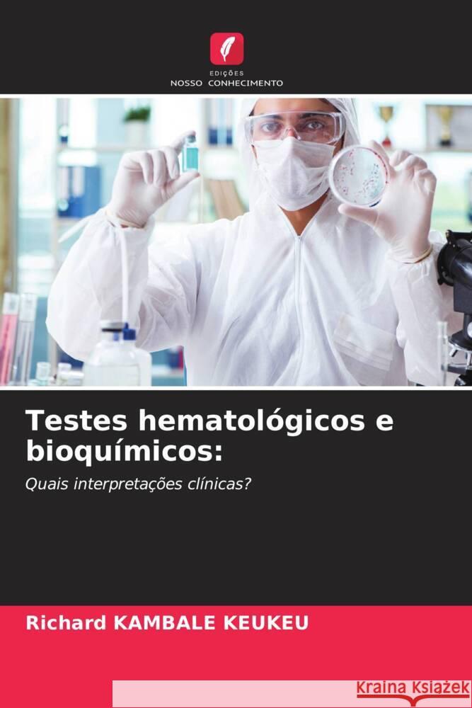 Testes hematológicos e bioquímicos: KAMBALE KEUKEU, Richard 9786208312541 Edições Nosso Conhecimento - książka