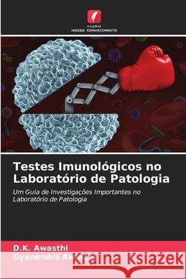 Testes Imunológicos no Laboratório de Patologia D K Awasthi, Gyanendra Awasthi 9786204169200 Edicoes Nosso Conhecimento - książka