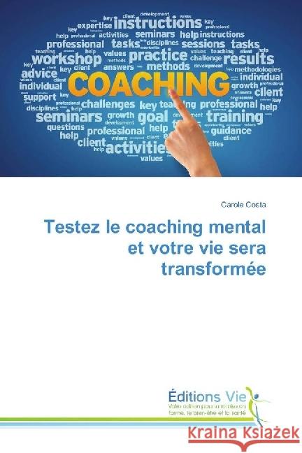 Testez le coaching mental et votre vie sera transformée Costa, Carole 9786202495585 Éditions Vie - książka