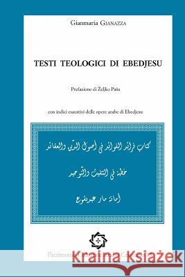 Testi teologici di Ebedjesu: arabic text and italian translation Gianazza, Gianmaria 9781986847872 Createspace Independent Publishing Platform - książka