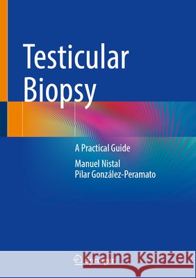 Testicular Biopsy: A Practical Guide Manuel Nistal Pilar Gonz?lez-Peramato 9783032340955 Springer - książka