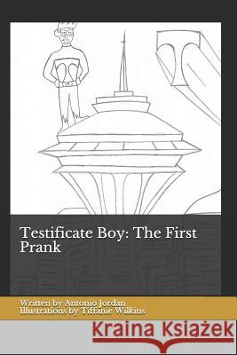 Testificate Boy: The First Prank: Volume 1, Issue 1 Tiffanie Wilkins Angela R. Jordan Antonio Jordan 9781792991677 Independently Published - książka