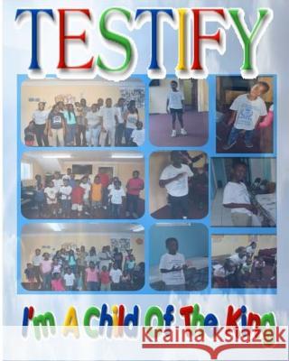 Testify!: I'm A Child of The King Summer Camp 2018, Let's Get Creative 9781723100420 Createspace Independent Publishing Platform - książka