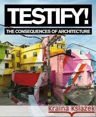 Testify! the Consequences of Architecture Lukas Feireiss OLE Bouman 9789056628239 NAI Publishers - książka