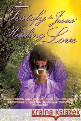 Testify To Jesus' Healing Love: Confession & Forgiveness V J Vance 9781545621936 Xulon Press - książka