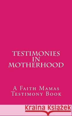 Testimonies In Motherhood: A Faith Mamas Testimony Book Dominique Young 9781987597837 Createspace Independent Publishing Platform - książka