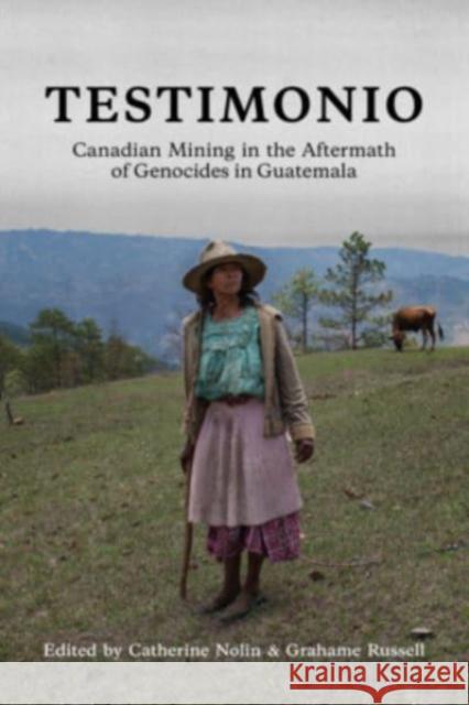 Testimonio: Canadian Mining in the Aftermath of Genocides in Guatemala Catherine Nolin Grahame Russell 9781771135627 Between the Lines - książka