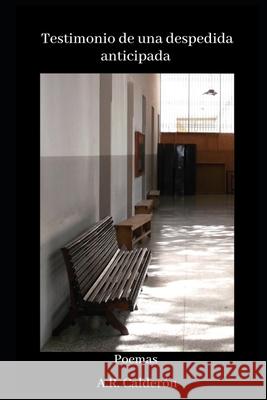 Testimonio de una despedida anticipada A R Calderon   9798437895979 Independently Published - książka