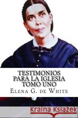 TESTIMONIOS PARA LA IGLESIA Tomo Uno De White, Elena G. 9781523722143 Createspace Independent Publishing Platform - książka