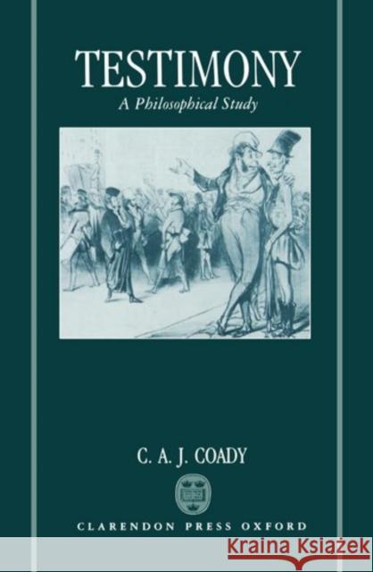 Testimony: A Philosophical Study Coady, C. A. J. 9780198247869 Oxford University Press, USA - książka