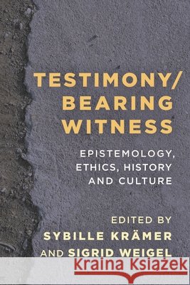 Testimony/Bearing Witness: Epistemology, Ethics, History and Culture Kramer Sybille                           Sigrid Weigel 9781783489763 Rowman & Littlefield International - książka