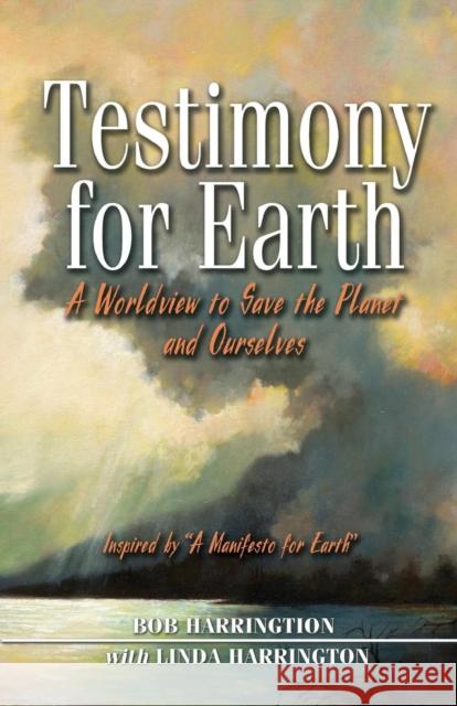 Testimony for Earth: A Worldview to Save the Planet and Ourselves Harrington, Robert F. 9780888396457  - książka