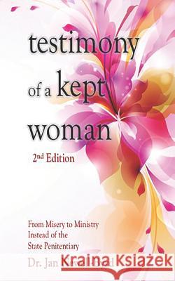 Testimony of a Kept Woman: From Misery to Ministry Instead of the State Penitentiary Jan Newell-Byrd 9781794295094 Independently Published - książka